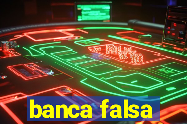 banca falsa